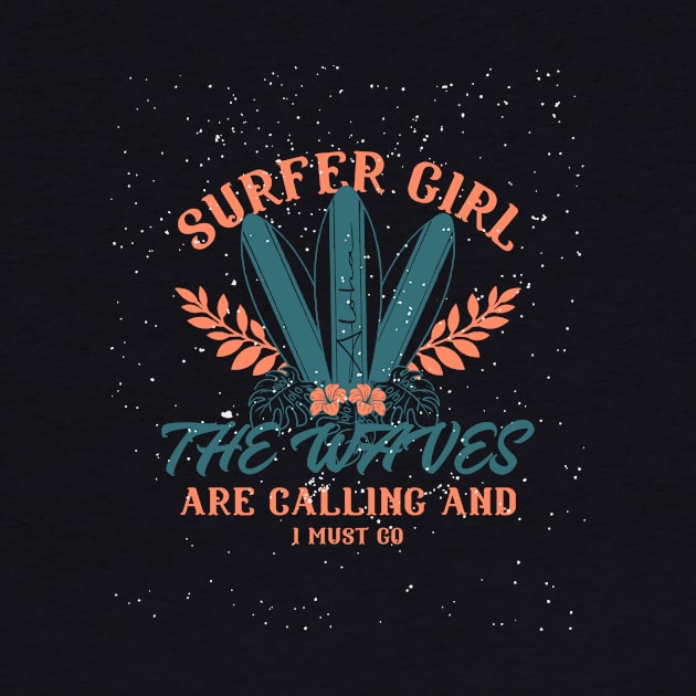 Surfer Girl The Waves Are Calling And I Must Go Surf T-shirt by Dani's T's